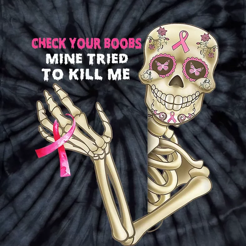 Check Your Boobs Mine Tried To Kill Me Sugar Skull Skeleton Tie-Dye T-Shirt