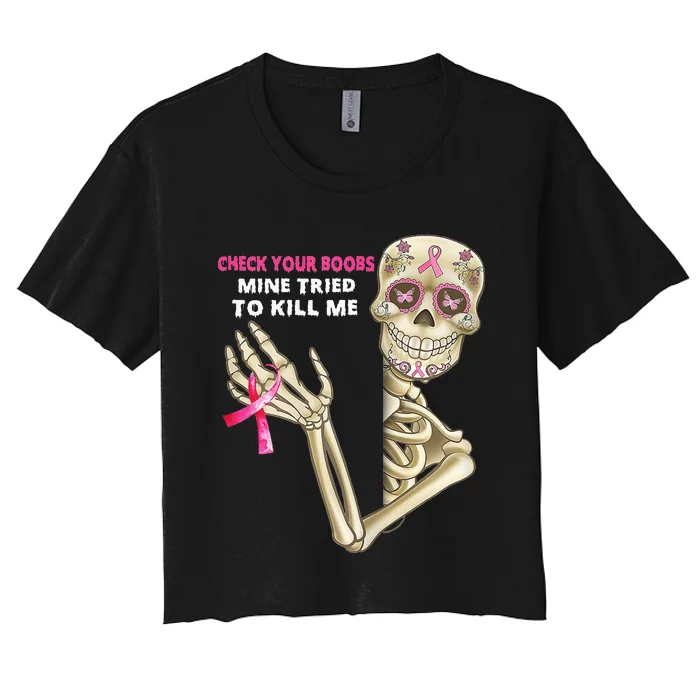 Check Your Boobs Mine Tried To Kill Me Sugar Skull Skeleton Women's Crop Top Tee