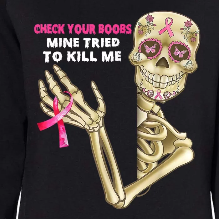 Check Your Boobs Mine Tried To Kill Me Breast Cancer Womens California Wash Sweatshirt