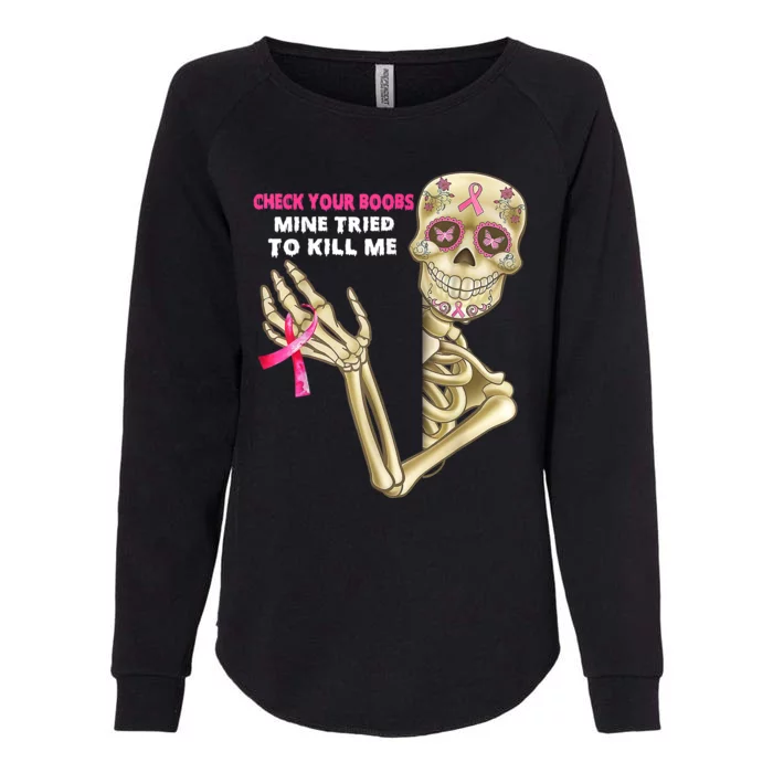 Check Your Boobs Mine Tried To Kill Me Breast Cancer Womens California Wash Sweatshirt