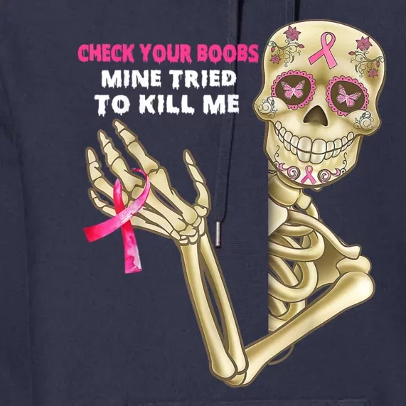 Check Your Boobs Mine Tried To Kill Me Breast Cancer Premium Hoodie