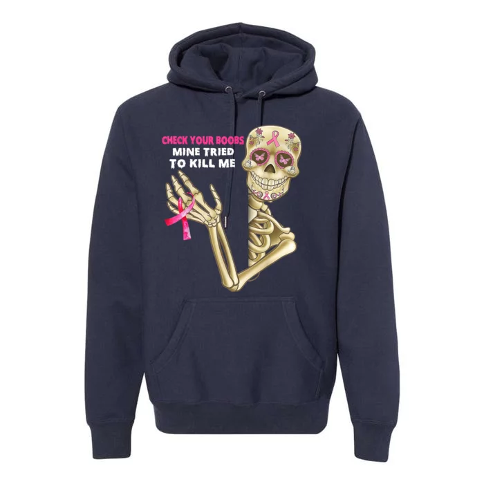 Check Your Boobs Mine Tried To Kill Me Breast Cancer Premium Hoodie