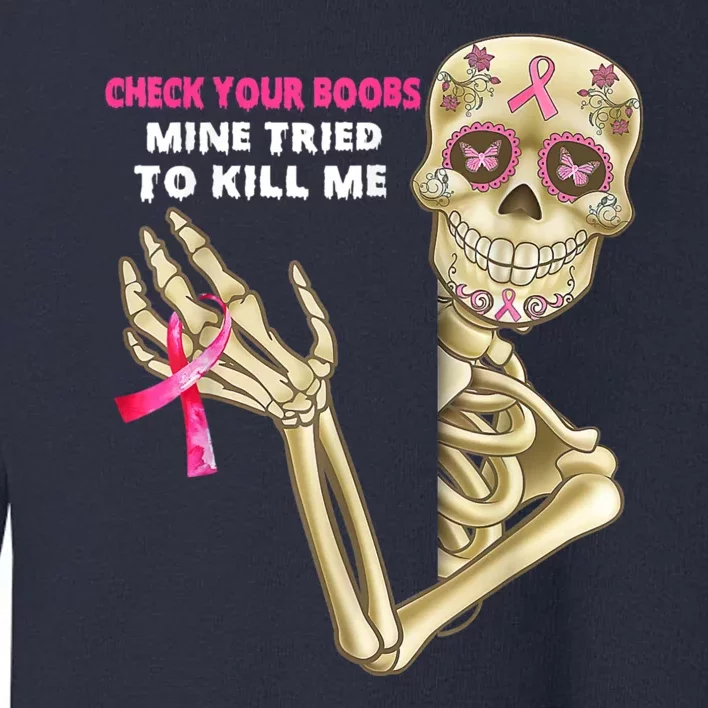 Check Your Boobs Mine Tried To Kill Me Breast Cancer Toddler Sweatshirt