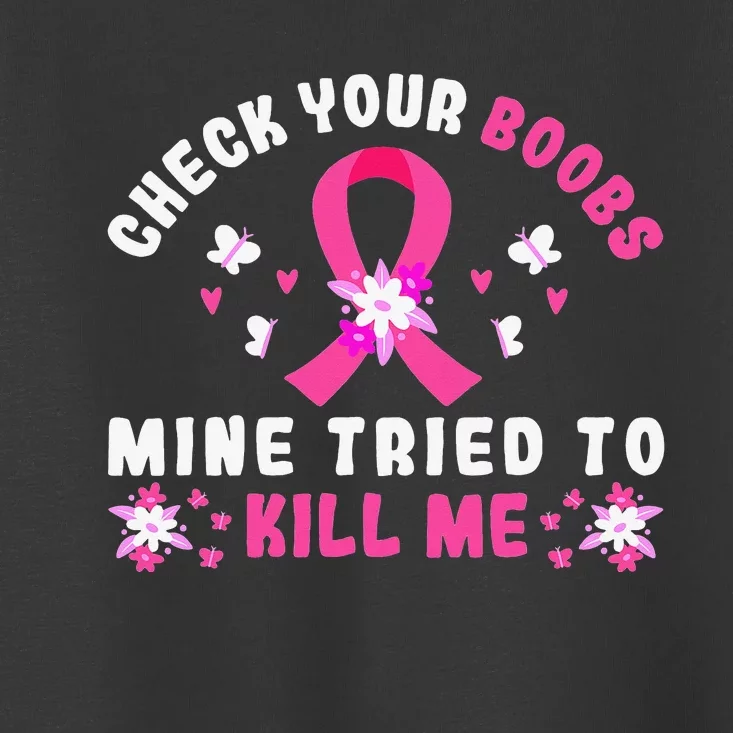 Check Your Boobs Mine Tried To Kill Me Toddler T-Shirt