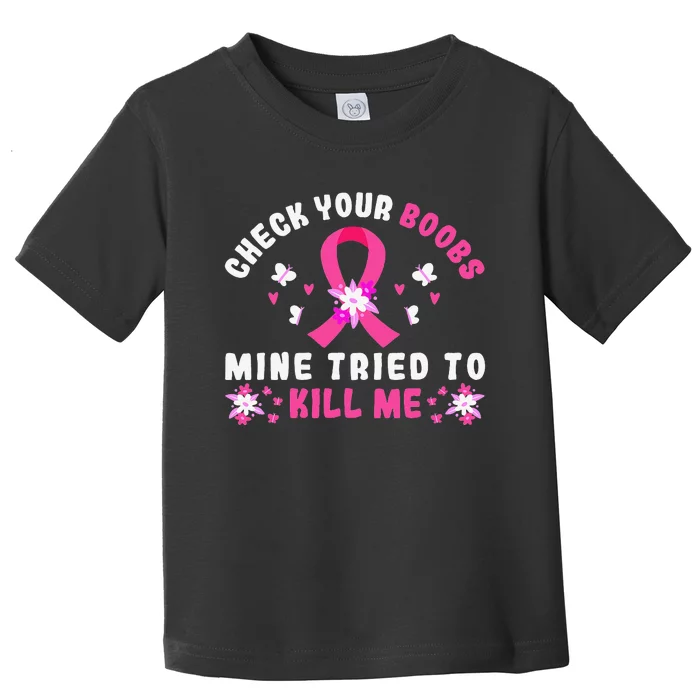 Check Your Boobs Mine Tried To Kill Me Toddler T-Shirt