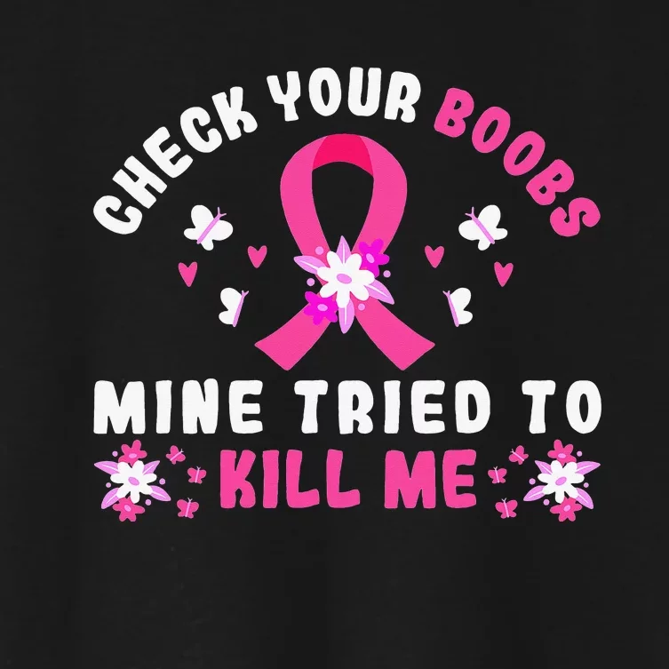 Check Your Boobs Mine Tried To Kill Me Women's Crop Top Tee