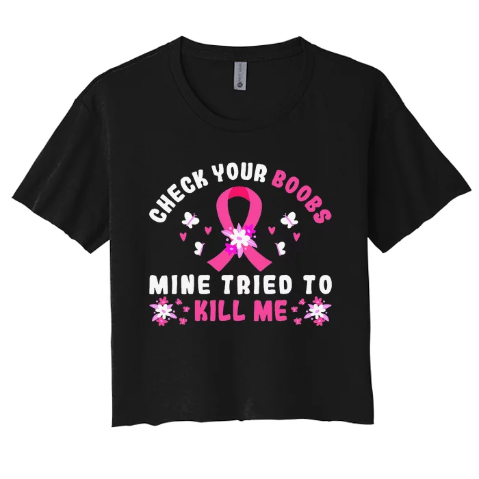 Check Your Boobs Mine Tried To Kill Me Women's Crop Top Tee