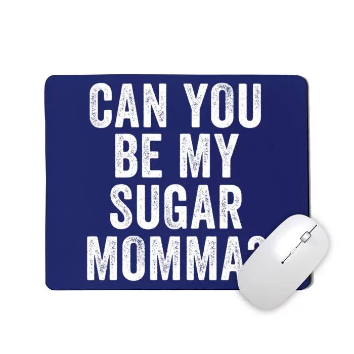 Can You Be My Sugar Momma? Mousepad