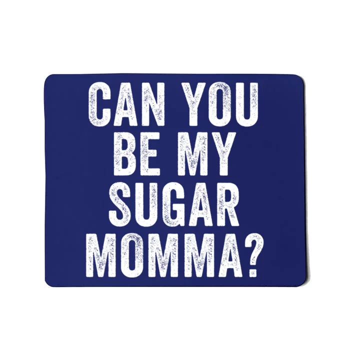 Can You Be My Sugar Momma? Mousepad