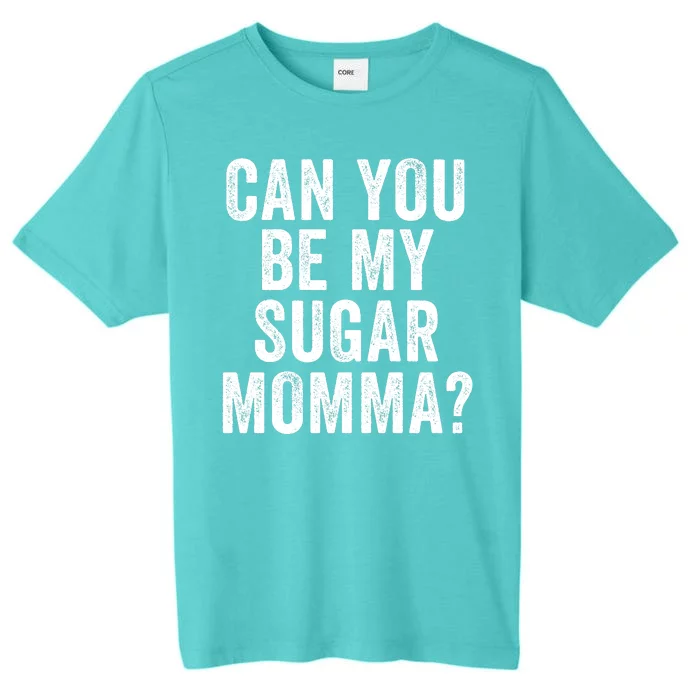 Can You Be My Sugar Momma? ChromaSoft Performance T-Shirt