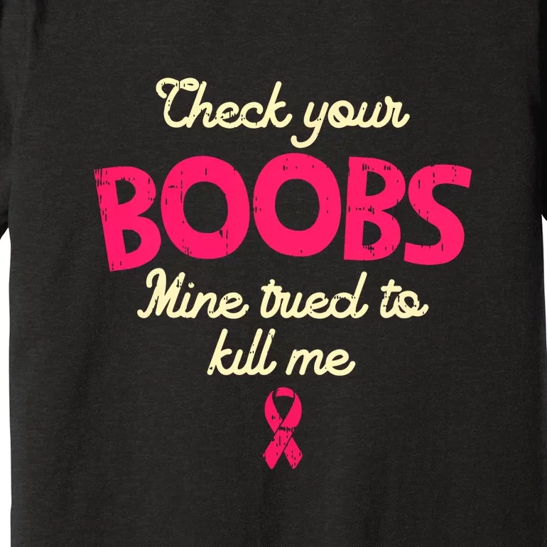 Check Your Boobs Pink Ribbon Breast Cancer Awareness Survivor Gift Premium T-Shirt