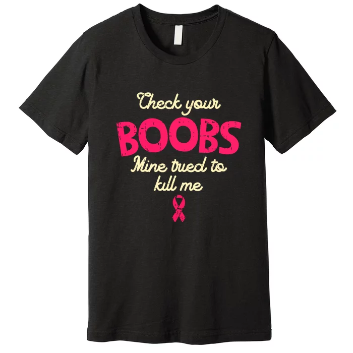 Check Your Boobs Pink Ribbon Breast Cancer Awareness Survivor Gift Premium T-Shirt