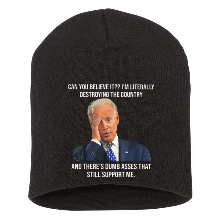 Can You Believe It Im Literally Destroying The Country Joe Biden Short Acrylic Beanie