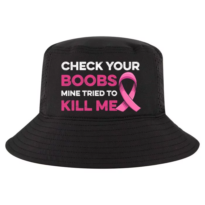 Check Your Boobs Mine Tried To Kill Me Breast Cancer Design Cool Comfort Performance Bucket Hat