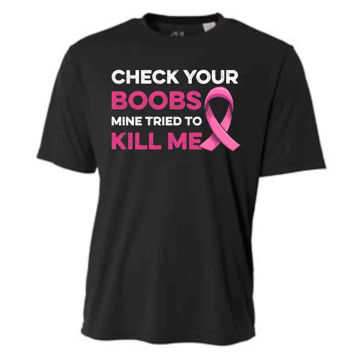 Check Your Boobs Mine Tried To Kill Me Breast Cancer Design Cooling Performance Crew T-Shirt