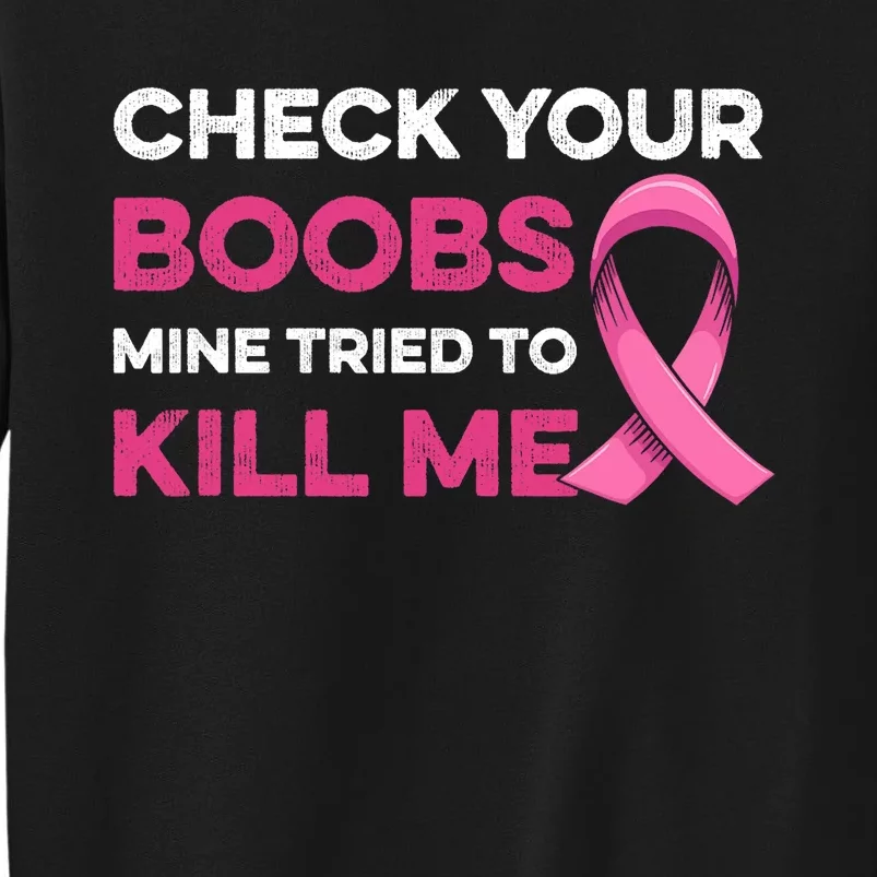 Check Your Boobs Mine Tried To Kill Me Breast Cancer Design Sweatshirt