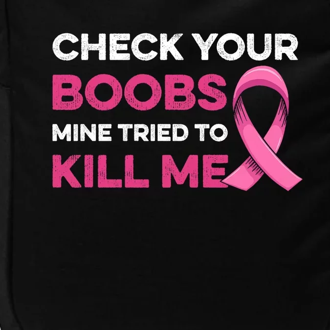 Check Your Boobs Mine Tried To Kill Me Breast Cancer Design Impact Tech Backpack