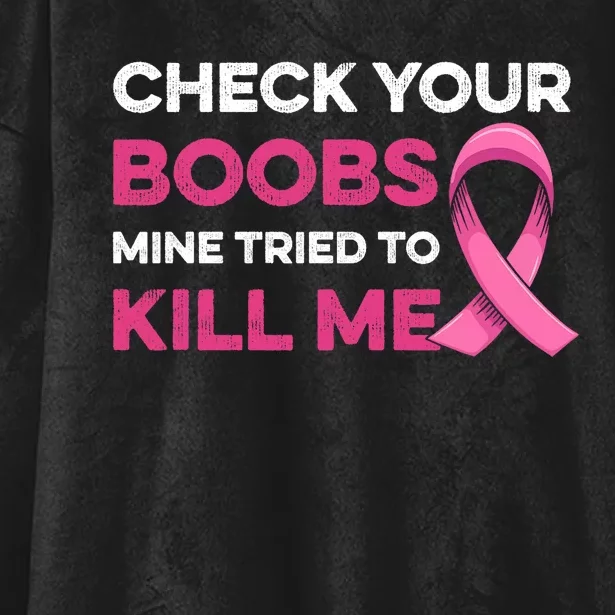 Check Your Boobs Mine Tried To Kill Me Breast Cancer Design Hooded Wearable Blanket