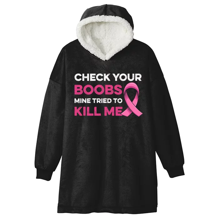 Check Your Boobs Mine Tried To Kill Me Breast Cancer Design Hooded Wearable Blanket