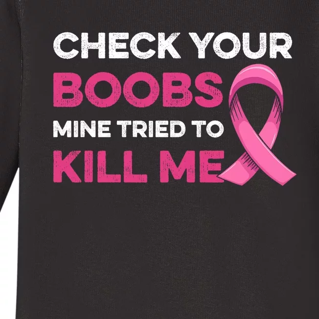 Check Your Boobs Mine Tried To Kill Me Breast Cancer Design Baby Long Sleeve Bodysuit