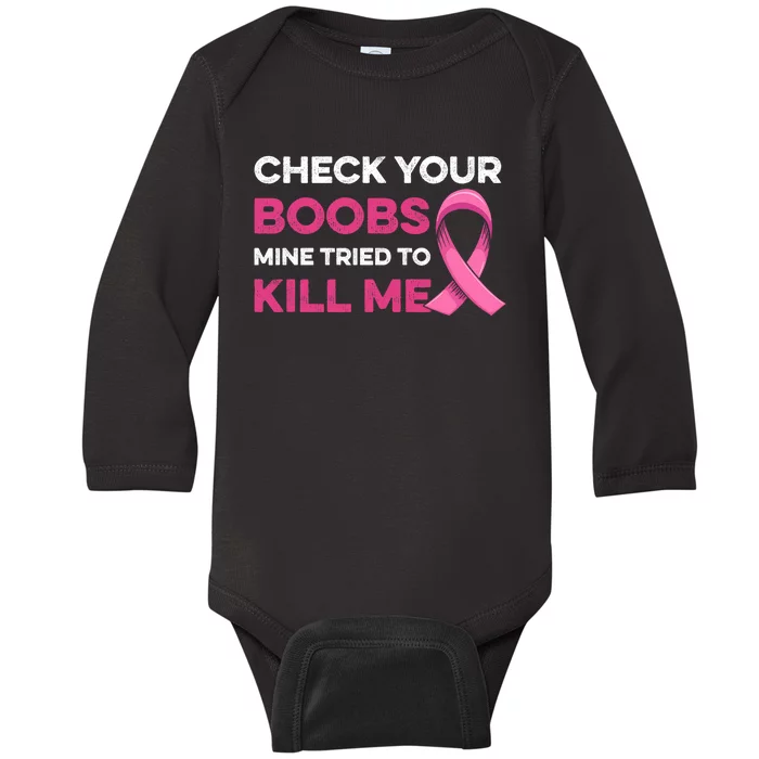 Check Your Boobs Mine Tried To Kill Me Breast Cancer Design Baby Long Sleeve Bodysuit