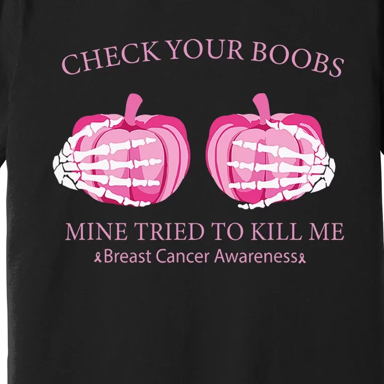 Check Your Boobs Mine Tried To Kill Me Breast Cancer Pumpkin Premium T-Shirt