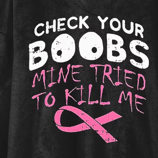 Check Your Boobs Mine Tried To Kill Me Funny Breast Cancer Hooded Wearable Blanket