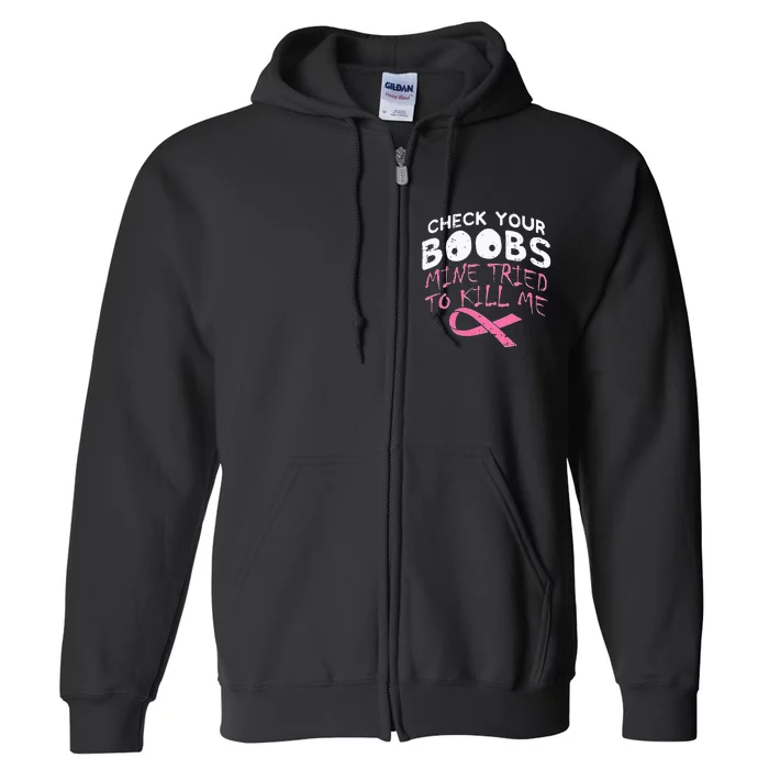 Check Your Boobs Mine Tried To Kill Me Funny Breast Cancer Full Zip Hoodie