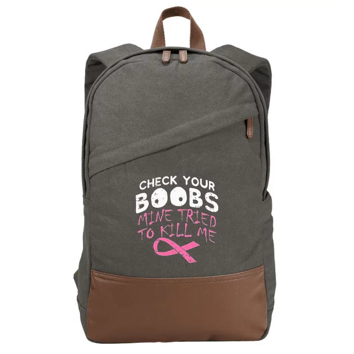 Check Your Boobs Mine Tried To Kill Me Funny Breast Cancer Cotton Canvas Backpack