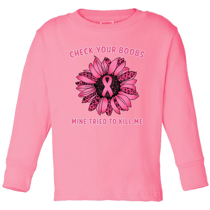 Check Your Boobs Mine Tried To Kill Me Sunflower Design Toddler Long Sleeve Shirt