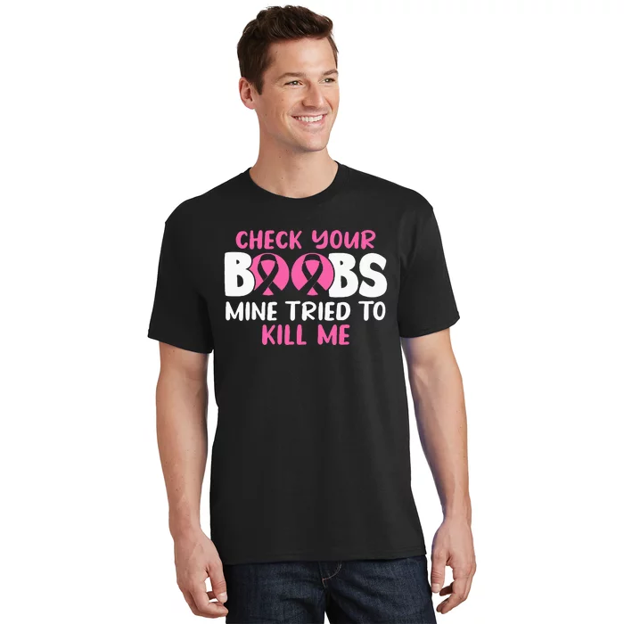 Check Your Boobs Mine Tried To Kill Me T-Shirt