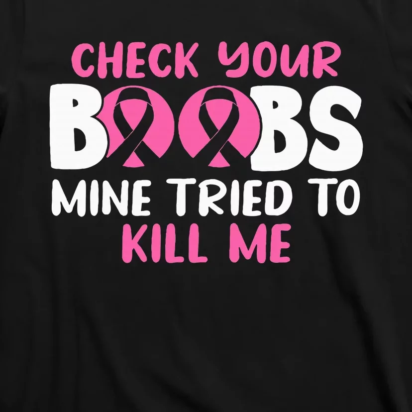 Check Your Boobs Mine Tried To Kill Me T-Shirt