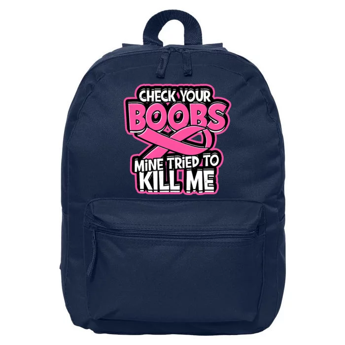 Check Your Boobs Mine Tried To Kill Me Breast Cancer 16 in Basic Backpack