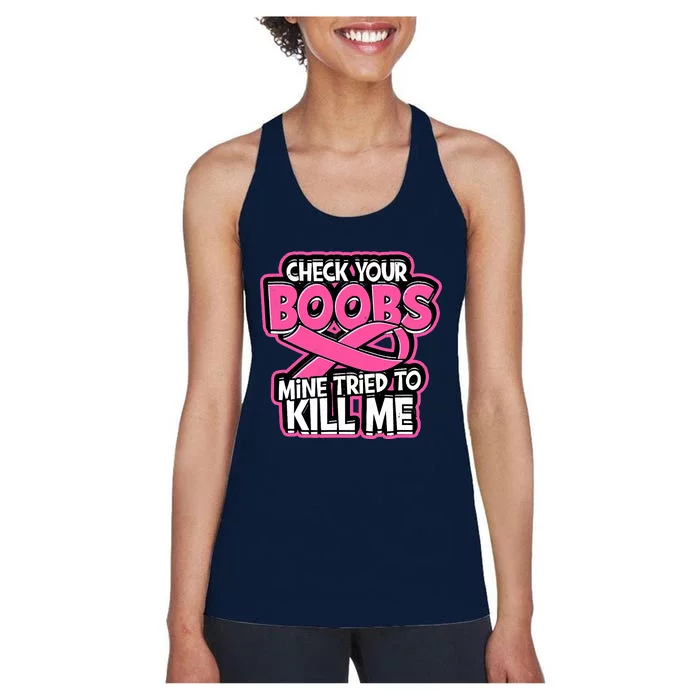 Check Your Boobs Mine Tried To Kill Me Breast Cancer Women's Racerback Tank