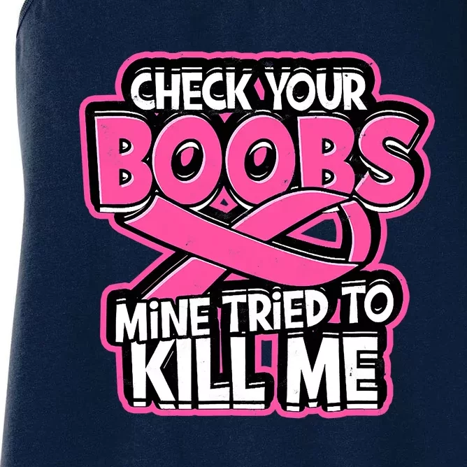 Check Your Boobs Mine Tried To Kill Me Breast Cancer Women's Racerback Tank