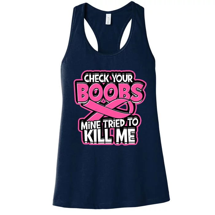 Check Your Boobs Mine Tried To Kill Me Breast Cancer Women's Racerback Tank