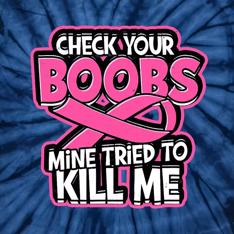 Check Your Boobs Mine Tried To Kill Me Breast Cancer Tie Dye T Shirt Teeshirtpalace 1506