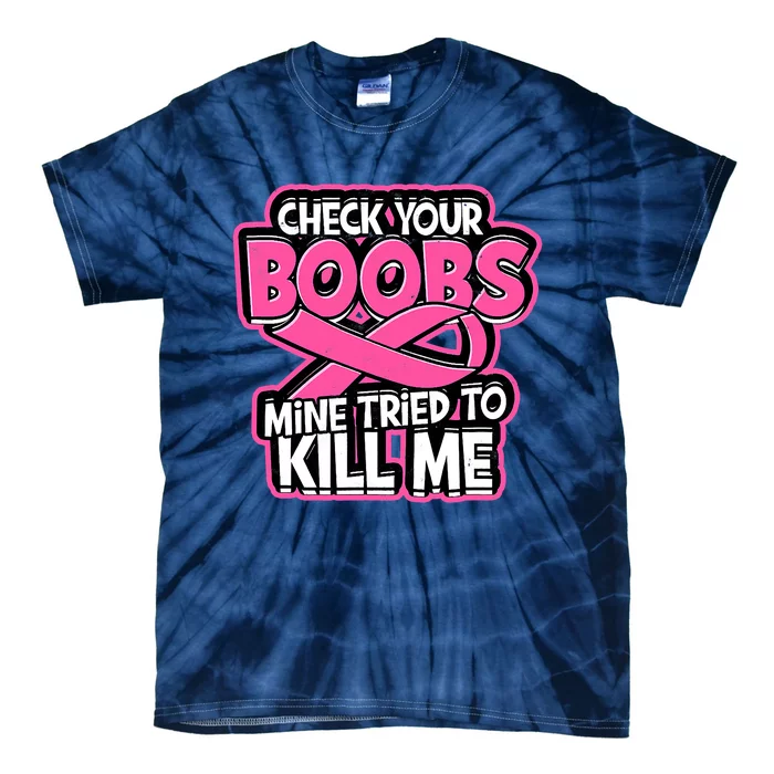 Check Your Boobs Mine Tried To Kill Me Breast Cancer Tie Dye T Shirt Teeshirtpalace 7936