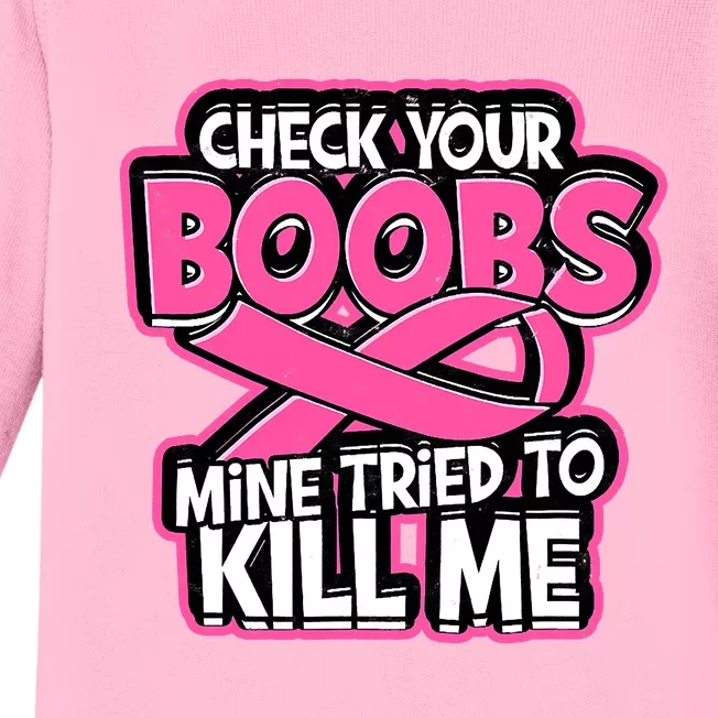 Check Your Boobs Mine Tried To Kill Me Breast Cancer Baby Long Sleeve Bodysuit