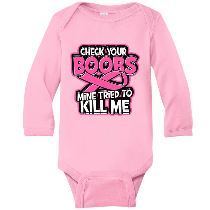 Check Your Boobs Mine Tried To Kill Me Breast Cancer Baby Long Sleeve Bodysuit