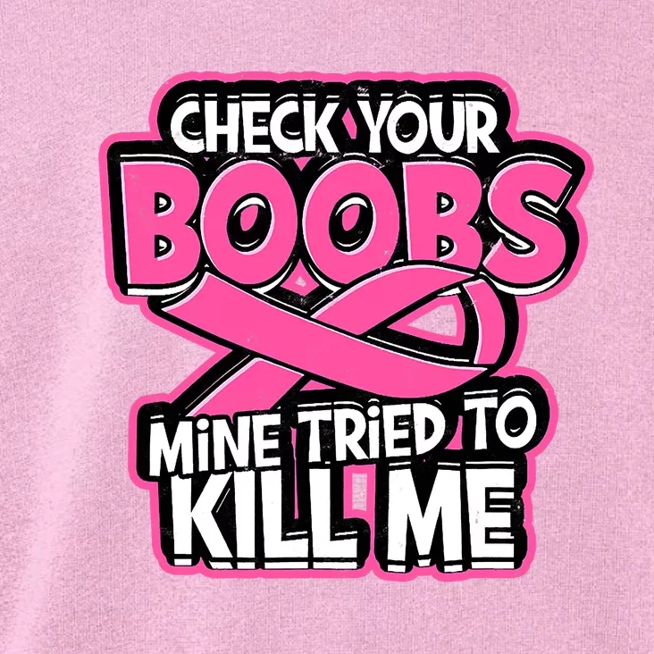 Check Your Boobs Mine Tried To Kill Me Breast Cancer Toddler Hoodie