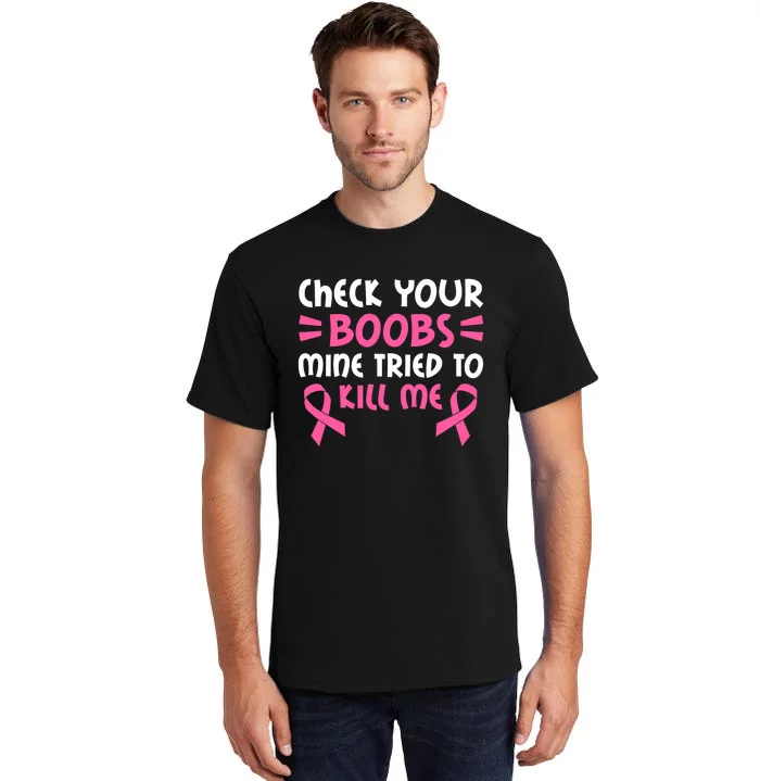 Check Your Boobs Mine Tried To Kill Me Ribbon Tall T-Shirt