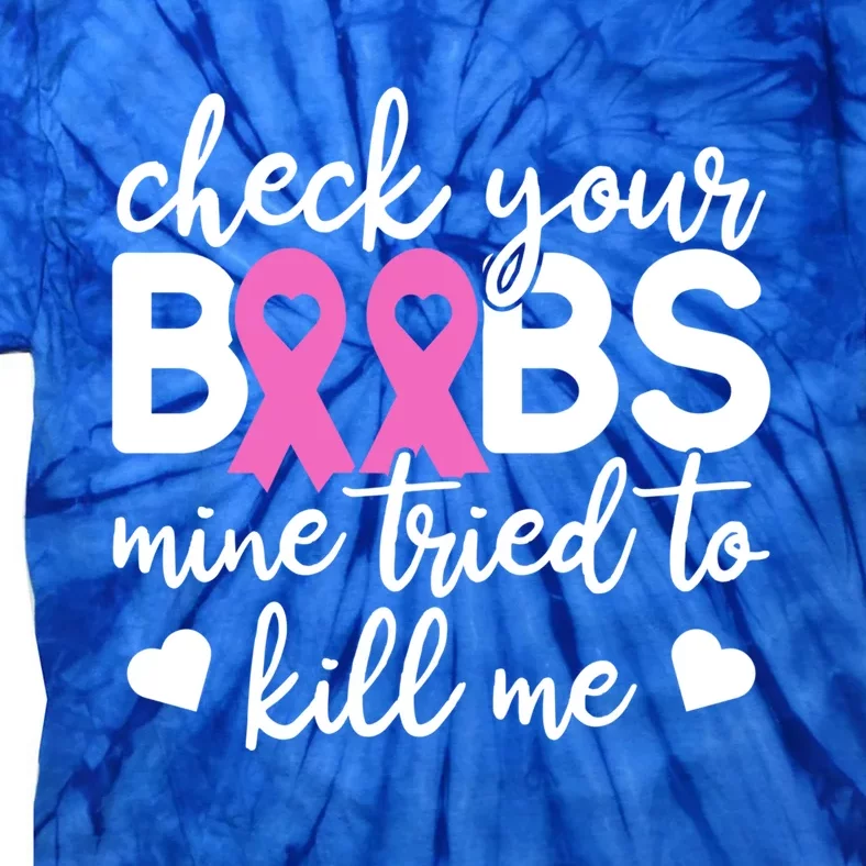 Check Your Boobies Breast Cancer Awareness Fight Cancer Gift Tie-Dye T-Shirt