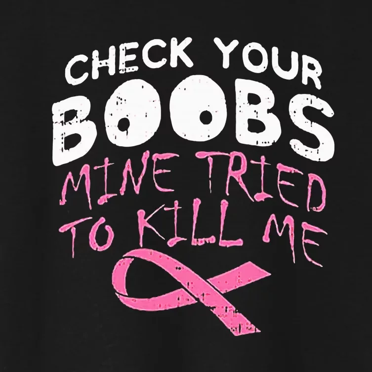 Check Your Boobs Mine Tried To Kill Me Funny Breast Cancer Women's Crop Top Tee