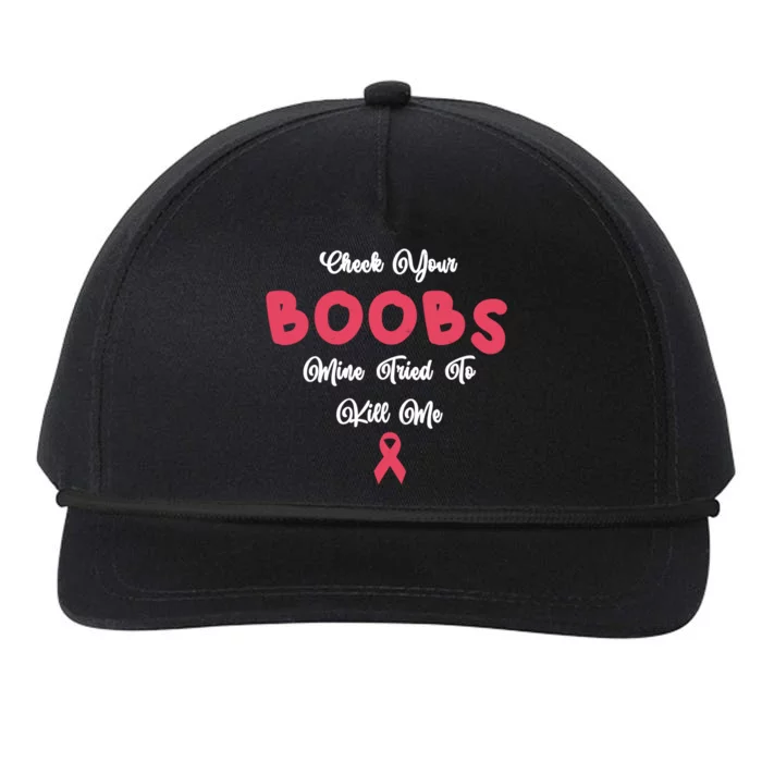 Check Your Boobs Mine Tried To Kill Me Breast Cancer Snapback Five-Panel Rope Hat