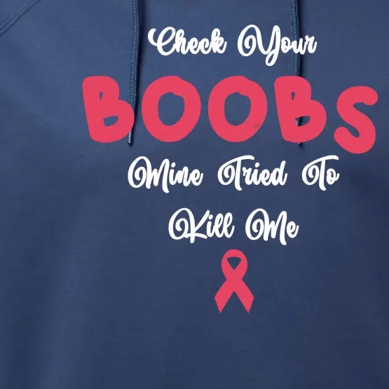 Check Your Boobs Mine Tried To Kill Me Breast Cancer Performance Fleece Hoodie