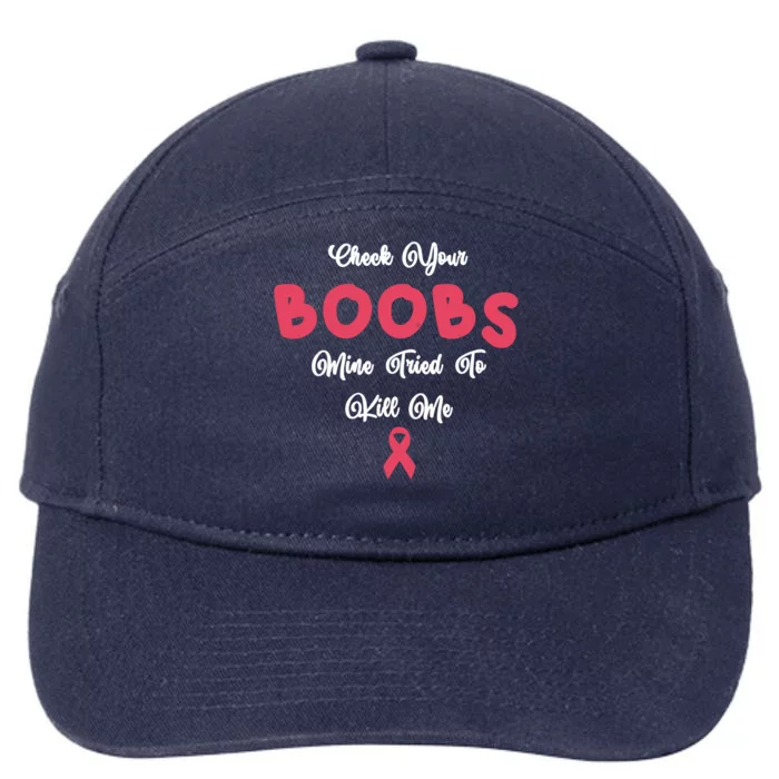 Check Your Boobs Mine Tried To Kill Me Breast Cancer 7-Panel Snapback Hat