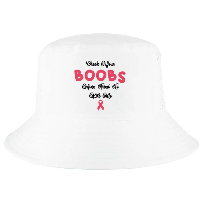 Check Your Boobs Mine Tried To Kill Me Breast Cancer Cool Comfort Performance Bucket Hat