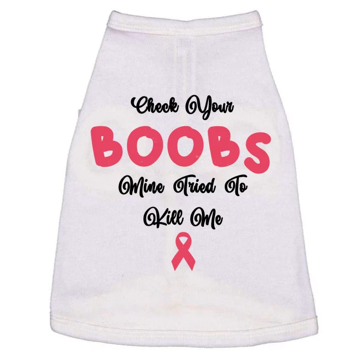 Check Your Boobs Mine Tried To Kill Me Breast Cancer Doggie Tank