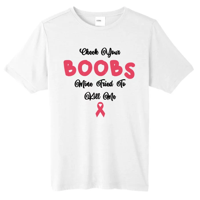 Check Your Boobs Mine Tried To Kill Me Breast Cancer ChromaSoft Performance T-Shirt